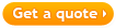 Get a quote Get a quote